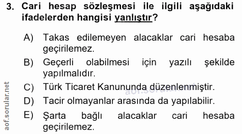 3. soru: Cari hesap sözleşmesi ile ilgili aşağıdaki ifadelerden hangisi yanlıştır? A) Takas edilemeyen alacaklar cari hesaba g…