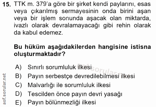 15. soru: TTK m. 379'a göre bir şirket kendi paylarını, esas veya çıkarılmış sermayesinin onda birini aşan veya bir işlem sonun…