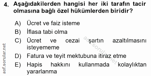 4. soru: Aşağıdakilerden hangisi her iki tarafın tacir olmasına bağlı özel hükümlerden biridir? A) Ücret ve faiz isteme B) ifl…
