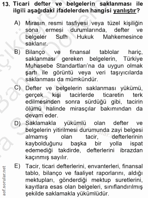 13. soru: Ticari defter ve belgelerin saklanması ile ilgili aşağıdaki ifadelerden hangisi yanlıştır? A) Mirasın resmi tasfiyesi…