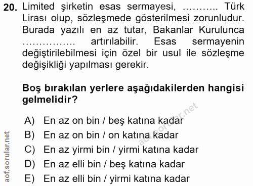 20. soru: Limited şirketin esas sermayesi, ..... Türk Lirası olup, sözleşmede gösterilmesi zorunludur. Burada yazılı en az tuta…