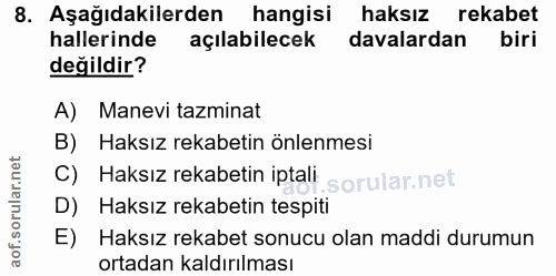 8. soru: Aşağıdakilerden hangisi haksız rekabet hallerinde açılabilecek davalardan biri değildir? A) Manevi tazminat B) Haksız…