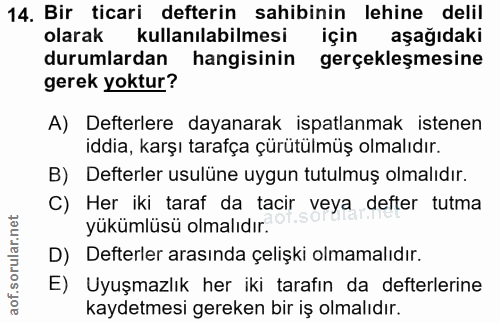 14. soru: Bir ticari defterin sahibinin lehine delil olarak kullanılabilmesi için aşağıdaki durumlardan hangisinin gerçekleşmes…