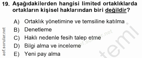 19. soru: Aşağıdakilerden hangisi limited ortaklıklarda ortakların kişisel haklarından biri değildir? A) Ortaklık yönetimine ve…