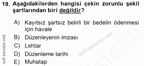 19. soru: Aşağıdakilerden hangisi çekin zorunlu şekil şartlarından biri değildir? A) Kayıtsız şartsız belirli bir bedelin ödenm…