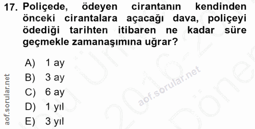 17. soru: Poliçede, ödeyen cirantanın kendinden önceki cirantalara açacağı dava, poliçeyi ödediği tarihten itibaren ne kadar sü…
