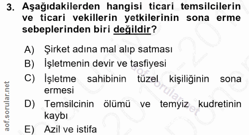 3. soru: Aşağıdakilerden hangisi ticari temsilcilerin ve ticari vekillerin yetkilerinin sona erme sebeplerinden biri değildir?…