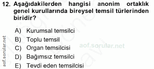 12. soru: Aşağıdakilerden hangisi anonim ortaklık genel kurullarında bireysel temsil türlerinden biridir? A) Kurumsal temsilci…