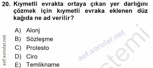 20. soru: Kıymetli evrakta ortaya çıkan yer darlığını çözmek için kıymetli evraka eklenen düz kağıda ne ad verilir? A) Alonj B)…