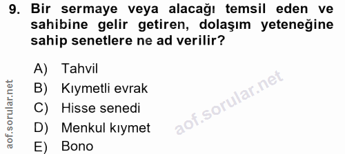 9. soru: Bir sermaye veya alacağı temsil eden ve sahibine gelir getiren, dolaşım yeteneğine sahip senetlere ne ad verilir? A)…