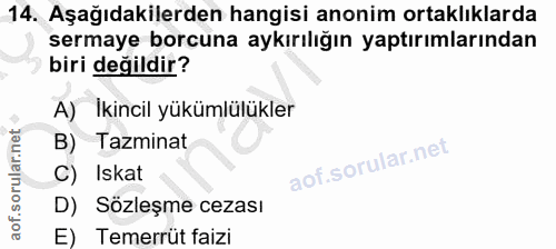 14. soru: Aşağıdakilerden hangisi anonim ortaklıklarda sermaye borcuna aykırılığın yaptırımlarından biri değildir? A) Ikincil y…