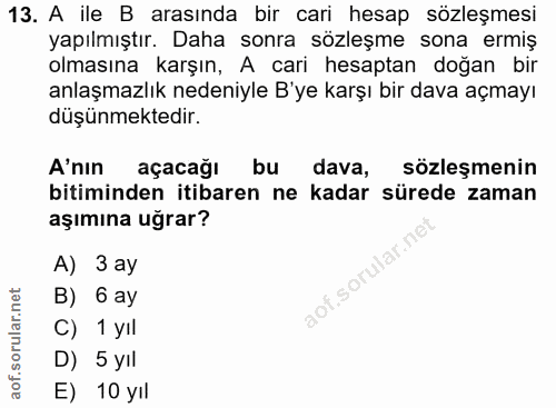 13. soru: A ile B arasında bir cari hesap sözleşmesi yapılmıştır. Daha sonra sözleşme sona ermiş olmasına karşın, A cari hesapt…