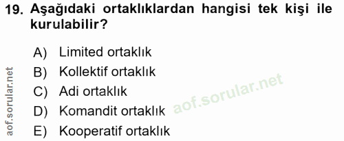 19. soru: Aşağıdaki ortaklıklardan hangisi tek kişi ile kurulabilir? A) Limited ortaklık B) Kollektif ortaklık D) Komandit orta…