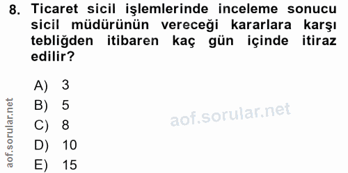 8. soru: Ticaret sicil işlemlerinde inceleme sonucu sicil müdürünün vereceği kararlara karşı tebliğden itibaren kaç gün içinde…