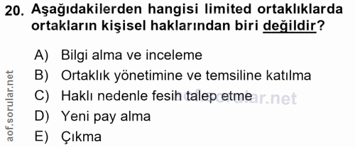 20. soru: Aşağıdakilerden hangisi limited ortaklıklarda ortakların kişisel haklarından biri değildir? A) Bilgi alma ve inceleme…