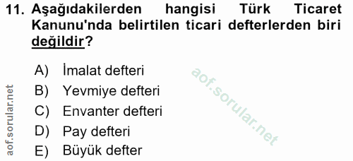 11. soru: Aşağıdakilerden hangisi Türk Ticaret Kanunu'nda belirtilen ticari defterlerden biri değildir? A) Imalat defteri B) Ye…