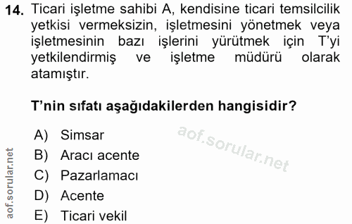 14. soru: Ticari işletme sahibi A, kendisine ticari temsilcilik yetkisi vermeksizin, işletmesini yönetmek veya işletmesinin baz…
