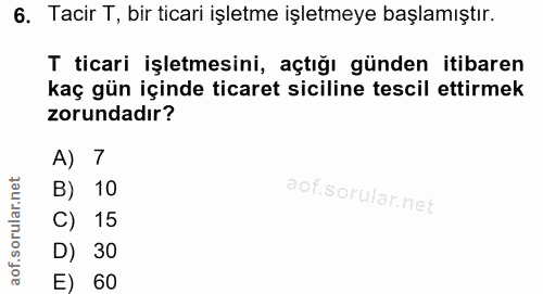 6. soru: Tacir T, bir ticari işletme işletmeye başlamıştır. T ticari işletmesini, açtığı günden itibaren kaç gün içinde ticare…