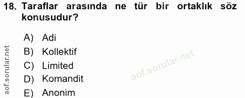 18. soru: Taraflar arasında ne tür bir ortaklık söz konusudur? A) Adi B) Kollektif C) Limited D) Komandit E) Anonim