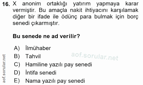 16. soru: X anonim ortaklığı yatırım yapmaya karar vermiştir. Bu amaçla nakit ihtiyacını karşılamak diğer bir ifade ile ödünç p…