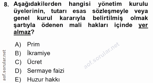 8. soru: Aşağıdakilerden hangisi yönetim kurulu üyelerinin, tutarı esas sözleşmeyle veya genel kurul kararıyla belirtilmiş olm…