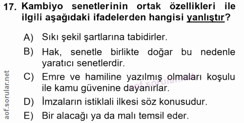 17. soru: Kambiyo senetlerinin ortak özellikleri ile ilgili aşağıdaki ifadelerden hangisi yanlıştır? A) Sıkı şekil şartlarına t…