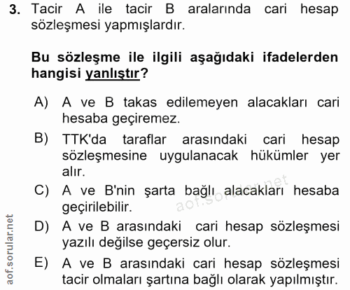 3. soru: Tacir A ile tacir B aralarında cari hesap sözleşmesi yapmışlardır. Bu sözleşme ile ilgili aşağıdaki ifadelerden hangi…