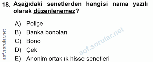 18. soru: Aşağıdaki senetlerden hangisi nama yazılı olarak düzenlenemez? A) Poliçe B) Banka bonoları C) Bono D) Çek E) Anonim o…