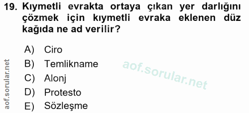 19. soru: Kıymetli evrakta ortaya çıkan yer darlığını çözmek için kıymetli evraka eklenen düz kağıda ne ad verilir? A) Ciro B)…