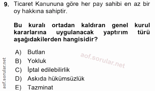 9. soru: Ticaret Kanununa göre her pay sahibi en az bir oy hakkına sahiptir. Bu kuralı ortadan kaldıran • genel kurul kararlar…