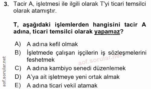 3. soru: Tacir A, işletmesi ile ilgili olarak T'yi ticari temsilci olarak atamıştır. T, aşağıdaki işlemlerden hangisini tacir…
