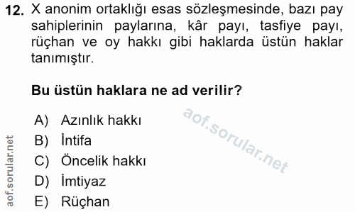 12. soru: X anonim ortaklığı esas sözleşmesinde, bazı pay sahiplerinin paylarına, kår payı, tasfiye payı, rüçhan ve oy hakkı gi…