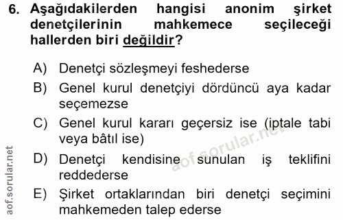 6. soru: Aşağıdakilerden hangisi anonim şirket denetçilerinin mahkemece seçileceği hallerden biri değildir? A) Denetçi sözleşm…