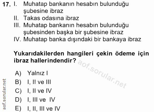 17. soru: l. Muhatap bankanın hesabın bulunduğu şubesine ibraz II. Takas odasına ibraz II. Muhatap bankanın hesabın bulunduğu ş…
