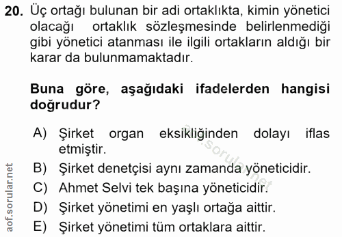 20. soru: Üç ortağı bulunan bir adi ortaklıkta, kimin yönetici olacağı ortaklık sözleşmesinde belirlenmediği gibi yönetici atan…