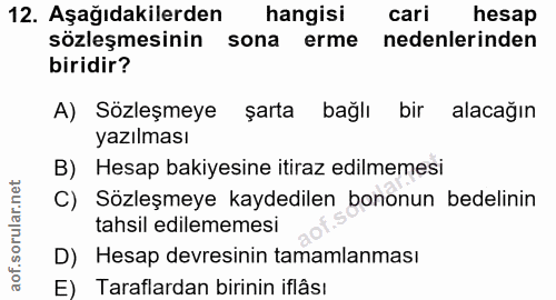 12. soru: Aşağıdakilerden hangisi cari hesap sözleşmesinin sona erme nedenlerinden biridir? A) Sözleşmeye şarta bağlı bir alaca…