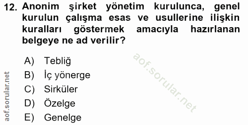 12. soru: Anonim şirket yönetim kurulunca, genel kurulun çalışma esas ve usullerine ilişkin kuralları göstermek amacıyla hazırl…