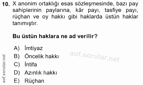 10. soru: X anonim ortaklığı esas sözleşmesinde, bazı pay sahiplerinin paylarına, kår payı, tasfiye payı, rüçhan ve oy hakkı gi…
