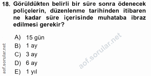 18. soru: Görüldükten belirli bir süre sonra ödenecek poliçelerin, düzenlenme tarihinden itibaren ne kadar süre içerisinde muha…
