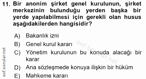 11. soru: Bir anonim şirket genel kurulunun, şirket merkezinin bulunduğu yerden başka bir yerde yapılabilmesi için gerekli olan…