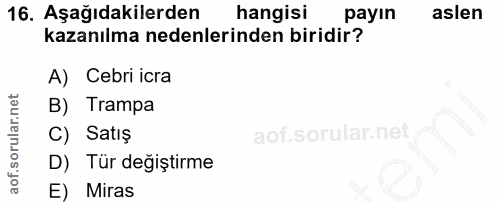 16. soru: Aşağıdakilerden hangisi payın aslen kazanılma nedenlerinden biridir? A) Cebri icra B) Trampa C) Satış D) Tür degiştir…
