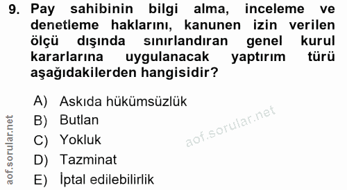 9. soru: Pay sahibinin bilgi alma, inceleme ve denetleme haklarını, kanunen izin verilen ölçü dışında sınırlandıran genel kuru…