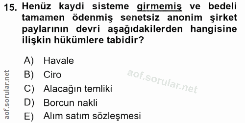 15. soru: Henüz kaydi sisteme girmemiş ve bedeli tamamen ödenmiş senetsiz anonim şirket paylarının devri aşağıdakilerden hangis…