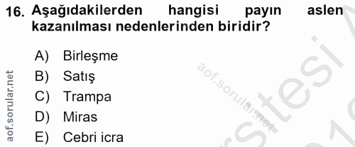 16. soru: Aşağıdakilerden hangisi payın aslen kazanılması nedenlerinden biridir? A) Birleşme B) Satış aof.sorularmet- C) Trampa…