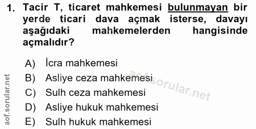 1. soru: Tacir T, ticaret mahkemesi bulunmayan bir yerde ticari dava açmak isterse, davayı aşağıdaki mahkemelerden hangisinde…