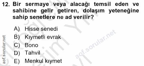 12. soru: Bir sermaye veya alacağı temsil eden ve sahibine gelir getiren, dolaşım yeteneğine sahip senetlere ne ad verilir? A)…