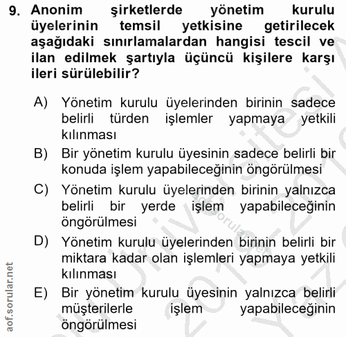 9. soru: Anonim şirketlerde yönetim kurulu üyelerinin temsil yetkisine getirilecek aşağıdaki sınırlamalardan hangisi tescil ve…