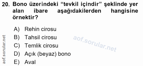 20. soru: Bono üzerindeki "tevkil içindir" şeklinde yer alan ibare aşağıdakilerden hangisine örnektir? A) Rehin cirosu B) Tahsi…