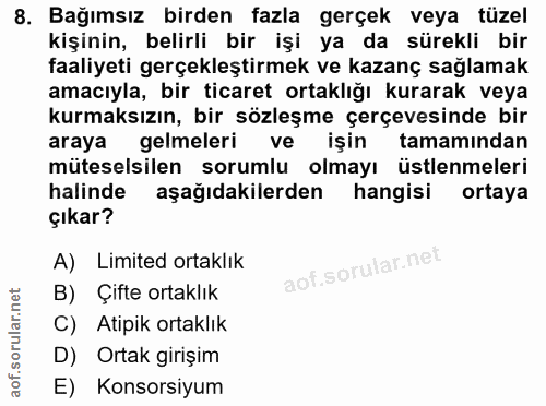 8. soru: Bağımsız birden fazla gerçek veya tüzel kişinin, belirli bir işi ya da sürekli bir faaliyeti gerçekleştirmek ve kazan…