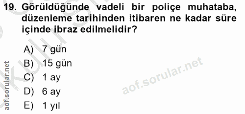 19. soru: Görüldüğünde vadeli bir poliçe muhataba, düzenleme tarihinden itibaren ne kadar süre içinde ibraz edilmelidir? A) 7 g…